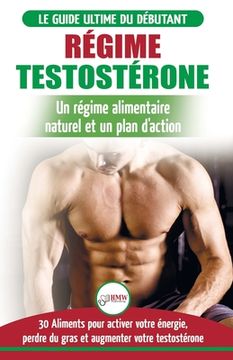 portada Régime Testostérone: Guide du débutant et plan d'action - 30 aliments naturels pour augmenter votre énergie, libido et votre désir sexuel ( (en Francés)