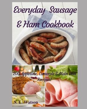 portada Everyday Sausage & Ham Cookbook: 200 Appetizer, Casserole & Main Dish Recipes! (en Inglés)