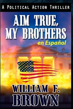 portada Aim True, My Brothers en Español: Un thriller antiterrorista del FBI de Eddie Barnett (in Spanish)