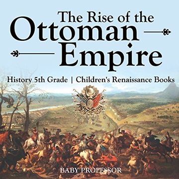 portada The Rise of the Ottoman Empire - History 5th Grade | Children's Renaissance Books (en Inglés)
