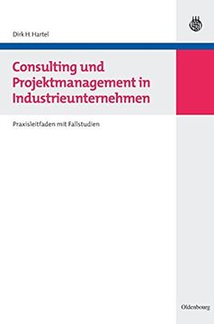 portada Consulting und Projektmanagement in Industrieunternehmen: Praxisleitfaden mit Fallstudien (en Alemán)
