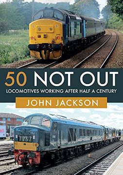 portada 50 Not Out: Locomotives Working After Half a Century (in English)