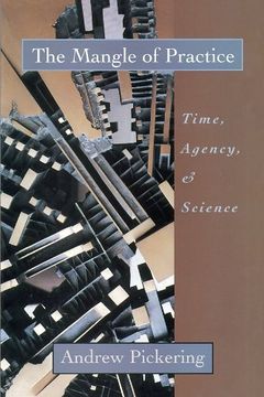 portada The Mangle of Practice: Time, Agency, and Science 