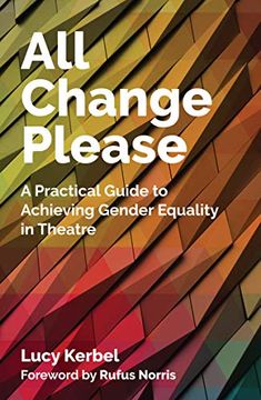portada All Change Please: A Practical Guide to Achieving Gender Equality in Theatre (en Inglés)
