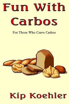 portada Fun With Carbos: A Cookbook For Those Craving Carbos (en Inglés)