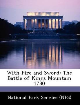 portada with fire and sword: the battle of kings mountain 1780 (en Inglés)