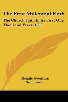 portada the first millennial faith: the church faith in its first one thousand years (1893) (en Inglés)