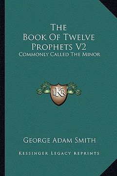 portada the book of twelve prophets v2: commonly called the minor (en Inglés)