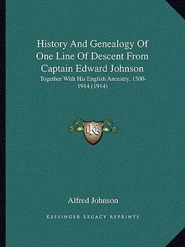 portada history and genealogy of one line of descent from captain edward johnson: together with his english ancestry, 1500-1914 (1914) (en Inglés)