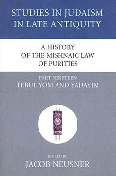 portada a history of the mishnaic law of purities, part nineteen: tebul yom and yadayim