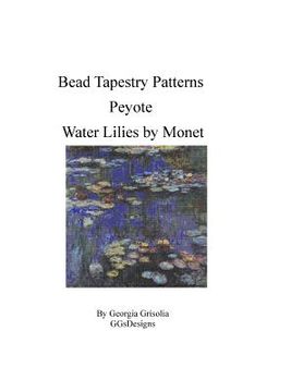portada Bead Tapestry Patterns Peyote Water Lilies by Monet (in English)