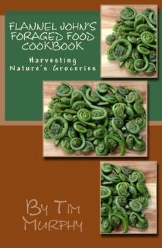 portada Flannel John's Foraged Food Cookbook: Harvesting Nature's Groceries: Volume 49 (Cookbooks for Guys)
