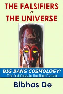 portada The Falsifiers of the Universe: BIG BANG COSMOLOGY: The first fraud in the final frontier