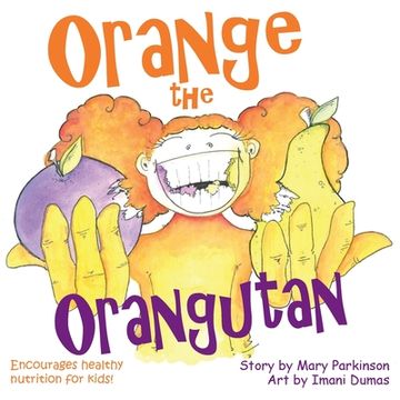portada Orange the Orangutan: Encourages Healthy Nutrition for Kids (en Inglés)