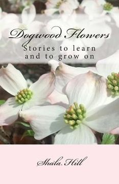 portada Dogwood Flowers: Stories to learn and grow on (en Inglés)