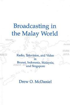 portada Broadcasting in the Malay World: Radio, Television, and Video in Brunei, Indonesia, Malaysia, and Singapore (en Inglés)