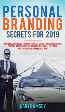 portada Personal Branding Secrets For 2019: Next Level Strategies to Brand Yourself Online through Instagram, YouTube, Twitter, and Facebook And Why Digital, (in English)