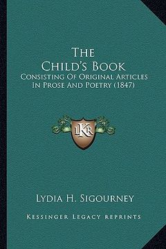 portada the child's book the child's book: consisting of original articles in prose and poetry (1847) (en Inglés)