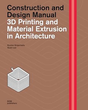 portada 3d Printing and Material Extrusion In Architecture: Construction and Design Manual (in English)