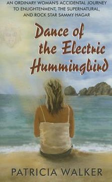 portada dance of the electric humingbird: an ordinary woman ` s accidental journey to enlightenment, the supernatural, and rock star sammy hagar