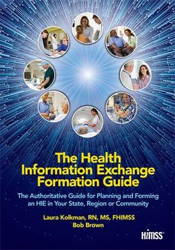 portada The Health Information Exchange Formation Guide: The Authoritative Guide for Planning and Forming an HIE in Your State, Region or Community (HIMSS Book Series)