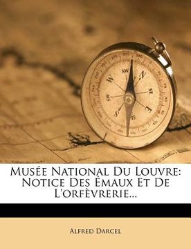 portada Musée National Du Louvre: Notice Des Émaux Et De L'orfèvrerie... (en Francés)
