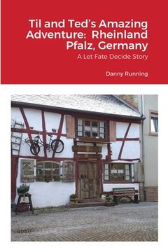 portada Til and Ted's Amazing Adventure: Rheinland Pfalz, Germany: A Let Fate Decide Story (en Inglés)