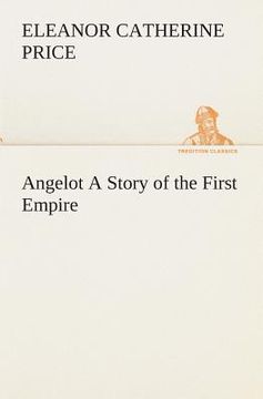 Angelot a Story of the First Empire de Eleanor c. Price(Tredition Classics) (en Inglés)