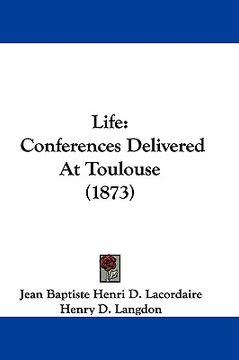 portada life: conferences delivered at toulouse (1873) (en Inglés)