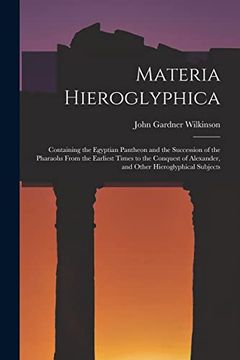 portada Materia Hieroglyphica: Containing the Egyptian Pantheon and the Succession of the Pharaohs From the Earliest Times to the Conquest of Alexander, and Other Hieroglyphical Subjects (in English)