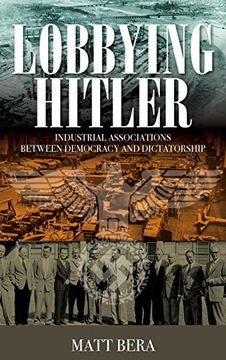 portada Lobbying Hitler: Industrial Associations Between Democracy and Dictatorship (in English)