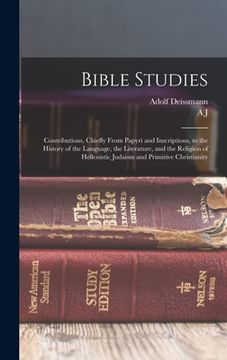 portada Bible Studies: Contributions, Chiefly From Papyri and Inscriptions, to the History of the Language, the Literature, and the Religion (en Inglés)