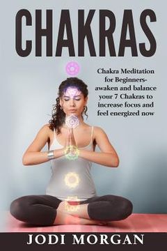 portada Chakras: A Beginner's Guide to Chakra Meditation- Awaken Your 7 Chakras Through Meditation to Feel Energized Now (en Inglés)