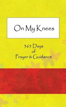 portada On My Knees: 365 Days of Prayer & Guidance (in English)