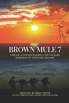 portada Brown Mule 7: Life of a 5th Battalion, 7th Cavalry Wireman in Vietnam 1966-1967 (en Inglés)