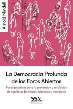 portada La Democracia Profunda de los Foros Abiertos: Pasos Prácticos Para la Prevención y Resolución de Conflictos Familiares, Laborales y Mundiales (in Spanish)