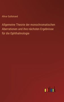 portada Allgemeine Theorie der monochromatischen Aberrationen und ihre nächsten Ergebnisse für die Ophthalmologie (en Alemán)