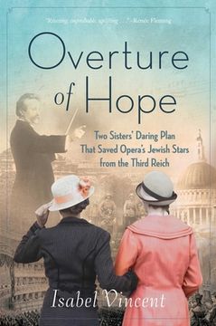 portada Overture of Hope: Two Sisters'Daring Plan That Saved Opera'S Jewish Stars From the Third Reich (en Inglés)
