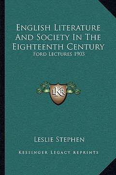 portada english literature and society in the eighteenth century: ford lectures 1903