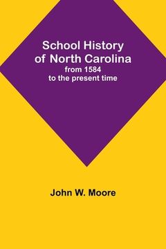 portada School History of North Carolina: from 1584 to the present time (en Inglés)