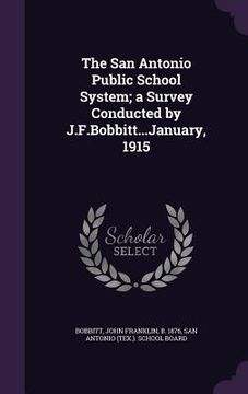 portada The San Antonio Public School System; a Survey Conducted by J.F.Bobbitt...January, 1915 (en Inglés)