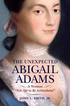 portada The Unexpected Abigail Adams: A Woman Not Apt to Be Intimidated (en Inglés)