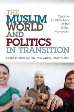 portada the muslim world and politics in transition: creative contributions of the gulen movement (en Inglés)