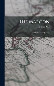 portada The Maroon: Or, Planter Life in Jamaica (en Inglés)