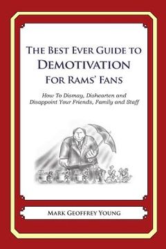portada The Best Ever Guide to Demotivation for Rams' Fans: How To Dismay, Dishearten and Disappoint Your Friends, Family and Staff (en Inglés)