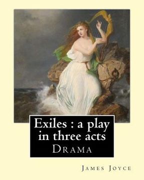 portada Exiles: a play in three acts. By: James Joyce: Exiles is James Joyce's only extant play and draws on the story of "The Dead", (en Inglés)