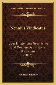 portada Nennius Vindicatus: Uber Entstehung, Geschichte Und Quellen Der Historia Brittonum (1893) (en Alemán)