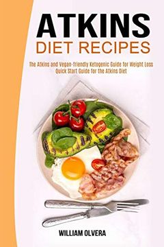 portada Atkins Diet Recipes: The Atkins and Vegan-Friendly Ketogenic Guide for Weight Loss (Quick Start Guide for the Atkins Diet) (in English)