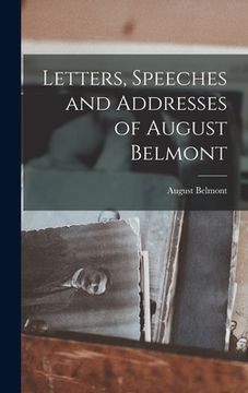 portada Letters, Speeches and Addresses of August Belmont (en Inglés)