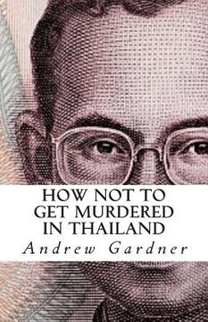 portada How Not To Get Murdered In Thailand (en Inglés)